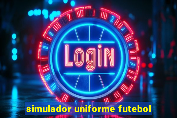 simulador uniforme futebol